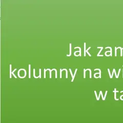 Jak obrócić tabelę w Excelu i zaoszczędzić czas na transpozycji danych