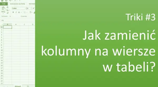 Jak obrócić tabelę w Excelu i zaoszczędzić czas na transpozycji danych